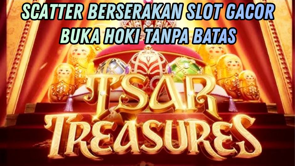 TSAR TREASURES : TRIK PEMBUKA PINTU HOKI BESAR